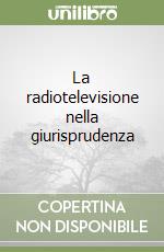 La radiotelevisione nella giurisprudenza libro