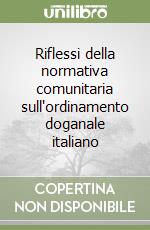 Riflessi della normativa comunitaria sull'ordinamento doganale italiano (2) libro