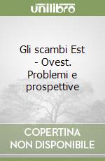 Gli scambi Est - Ovest. Problemi e prospettive libro