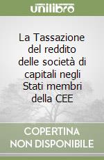 La Tassazione del reddito delle società di capitali negli Stati membri della CEE libro