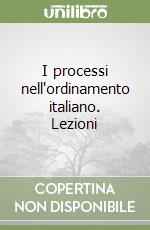 I processi nell'ordinamento italiano. Lezioni libro
