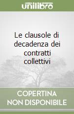 Le clausole di decadenza dei contratti collettivi libro