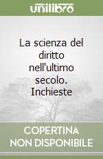 La scienza del diritto nell'ultimo secolo. Inchieste libro