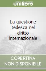 La questione tedesca nel diritto internazionale libro