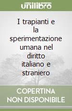 I trapianti e la sperimentazione umana nel diritto italiano e straniero libro