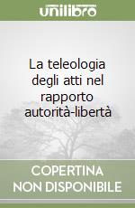 La teleologia degli atti nel rapporto autorità-libertà