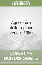 Agricoltura delle regioni venete 1980 libro