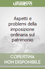 Aspetti e problemi della imposizione ordinaria sul patrimonio libro