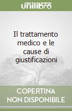 Il trattamento medico e le cause di giustificazioni libro