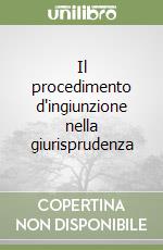 Il procedimento d'ingiunzione nella giurisprudenza libro