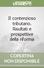 Il contenzioso tributario. Risultati e prospettive della riforma libro