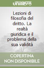Lezioni di filosofia del diritto. La realtà giuridica e il problema della sua validità libro