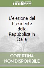 L'elezione del Presidente della Repubblica in Italia libro