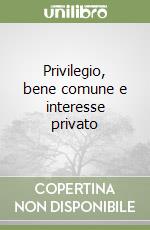 Privilegio, bene comune e interesse privato