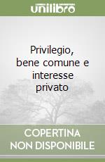 Privilegio, bene comune e interesse privato libro