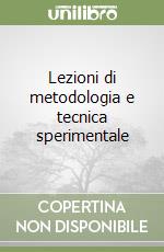 Lezioni di metodologia e tecnica sperimentale libro