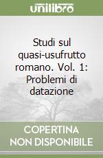 Studi sul quasi-usufrutto romano. Vol. 1: Problemi di datazione