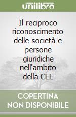 Il reciproco riconoscimento delle società e persone giuridiche nell'ambito della CEE libro