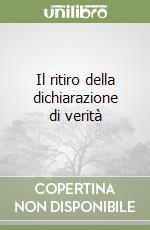 Il ritiro della dichiarazione di verità libro