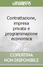 Contrattazione, impresa privata e programmazione economica libro