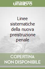 Linee sistematiche della nuova preistruzione penale libro