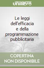 Le leggi dell'efficacia e della programmazione pubblicitaria libro