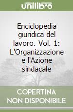 Enciclopedia giuridica del lavoro. Vol. 1: L'Organizzazione e l'Azione sindacale