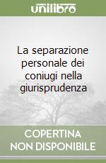 La separazione personale dei coniugi nella giurisprudenza libro