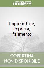 Imprenditore, impresa, fallimento libro