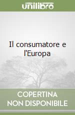 Il consumatore e l'Europa libro