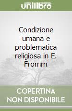 Condizione umana e problematica religiosa in E. Fromm libro