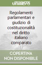 Regolamenti parlamentari e giudizio di costituzionalità nel diritto italiano comparato libro