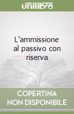 L'ammissione al passivo con riserva libro