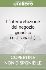 L'interpretazione del negozio giuridico (rist. anast.) libro