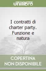 I contratti di charter party. Funzione e natura libro