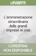 L'amministrazione straordinaria delle grandi imprese in crisi libro