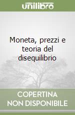 Moneta, prezzi e teoria del disequilibrio libro