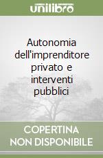 Autonomia dell'imprenditore privato e interventi pubblici libro