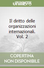 Il diritto delle organizzazioni internazionali. Vol. 2 libro