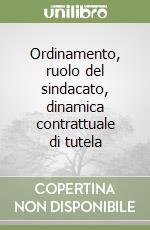 Ordinamento, ruolo del sindacato, dinamica contrattuale di tutela libro