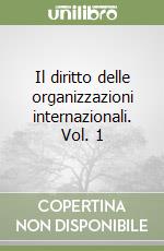 Il diritto delle organizzazioni internazionali. Vol. 1 libro