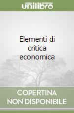 Elementi di critica economica libro