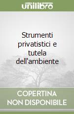 Strumenti privatistici e tutela dell'ambiente