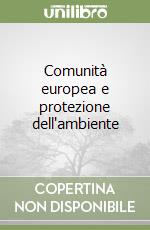 Comunità europea e protezione dell'ambiente libro