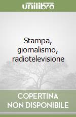 Stampa, giornalismo, radiotelevisione libro