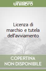 Licenza di marchio e tutela dell'avviamento libro