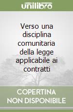 Verso una disciplina comunitaria della legge applicabile ai contratti libro