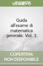 Guida all'esame di matematica generale. Vol. 1