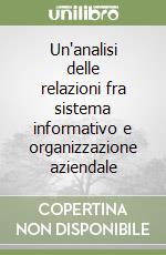 Un'analisi delle relazioni fra sistema informativo e organizzazione aziendale