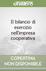 Il bilancio di esercizio nell'impresa cooperativa libro